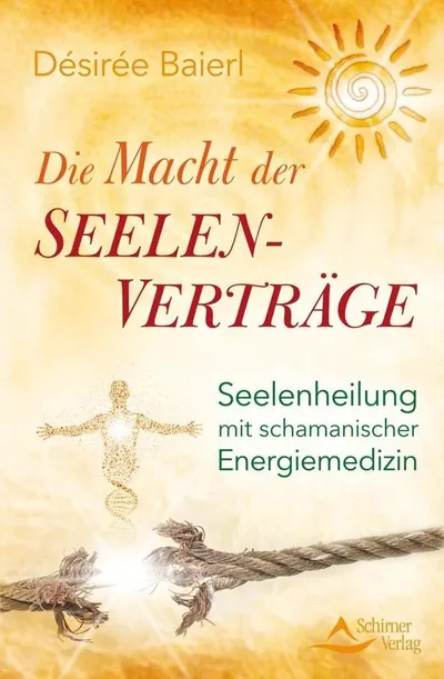Die Macht der Seelenverträge Seelenheilung Schamanismus Désirée Baierl Buch