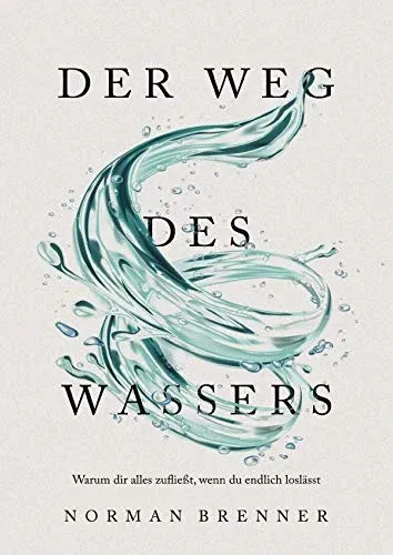 Der Weg des Wassers Norman Brenner Warum dir alles zufließt Selbsthilfebuch