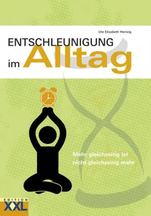 Entschleunigung im Alltag - Ute Elisabeth Herwig - Edition XXL Ratgeber