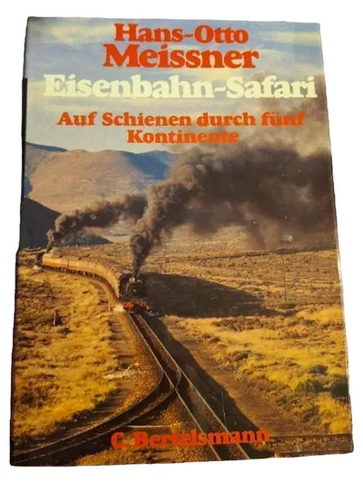 Eisenbahn-Safari Hans-Otto Meissner Auf Schienen durch fünf Kontinente