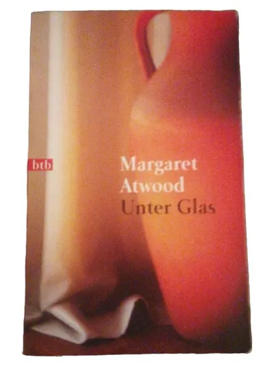 Unter Glas - Margaret Atwood - btb Taschenbuch Gesellschaftsroman Roman