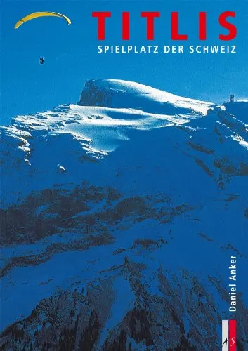 Titlis Spielplatz der Schweiz Bildband Daniel Anker Schweizer Alpen Berg