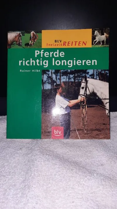 BLV Pferde richtig longieren Rainer Hilbt Ratgeber Reitsport Bodenarbeit Buch
