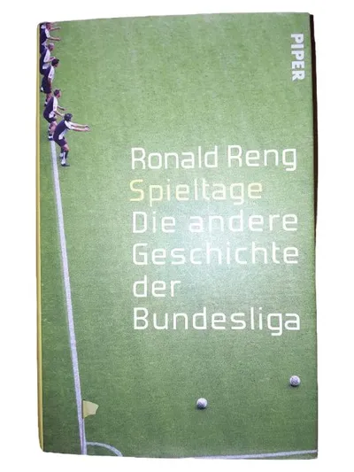 Spieltage - Die andere Geschichte der Bundesliga | Ronald Reng | Piper