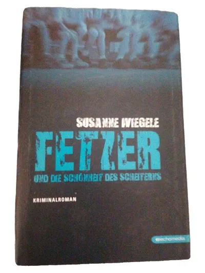 Fetzer und die Schönheit des Scheiterns - Susanne Wiegele Kriminalroman