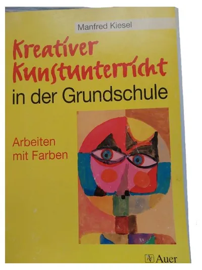 Kreativer Kunstunterricht Grundschule Arbeiten mit Farben Manfred Kiesel Auer