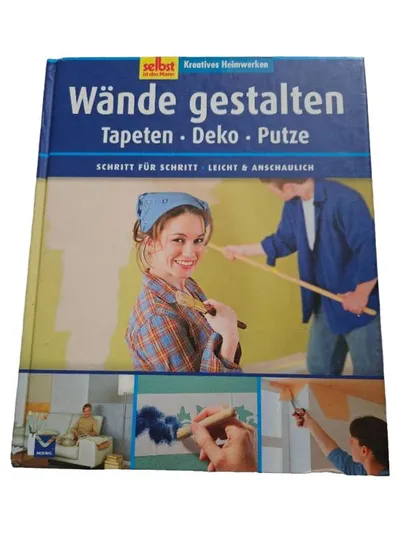 Selbst ist der Mann: Wände gestalten - Tapeten, Deko, Putz DIY Buch
