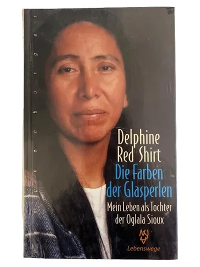 Die Farben der Glasperlen Delphine Red Shirt Mein Leben als Tochter Oglala Sioux