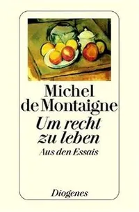 Um recht zu leben - Aus den Essais | Michel de Montaigne | Diogenes 1