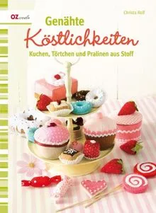 Genähte Köstlichkeiten Kuchen Törtchen Pralinen aus Stoff Nähen Hobbybuch
