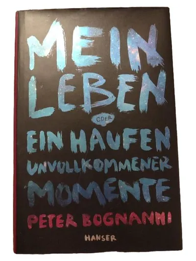Mein Leben oder ein Haufen unvollkommener Momente Peter Bognanni Jugendbuch