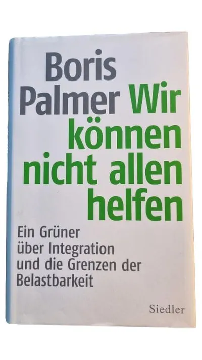 Boris Palmer Wir können nicht allen helfen Grüner Integration Grenzen Siedler