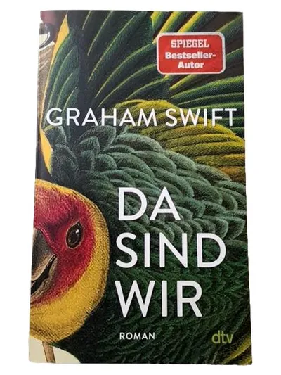 Graham Swift - Da sind wir | Liebesroman | dtv | Spiegel Bestseller