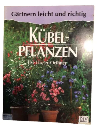 BLV Gärtnern leicht und richtig Kübelpflanzen Ilse Höger-Orthner Hobbybuch