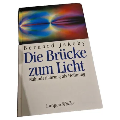 Die Brücke zum Licht - Bernard Jakoby - Nahtoderfahrung als Hoffnung