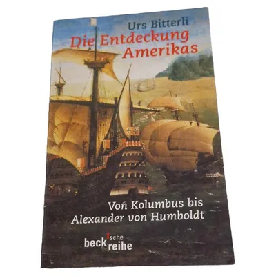 Die Entdeckung Amerikas - Urs Bitterli | Von Kolumbus bis Alexander von Humboldt