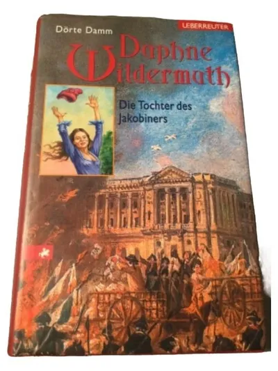Daphne Wildermuth - Die Tochter des Jakobiners | Dörte Damm | Ueberreuter