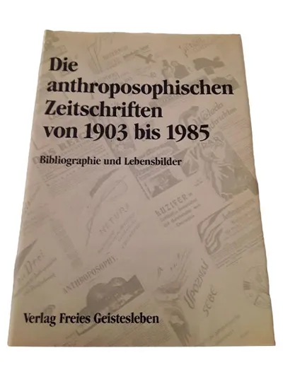 Die anthroposophischen Zeitschriften 1903-1985 Bibliographie Lebensbilder