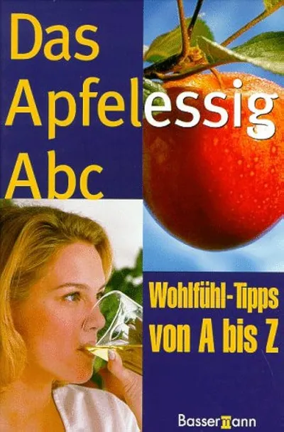Das Apfelessig ABC Wohlfühl-Tipps von A bis Z Bassermann Ratgeber