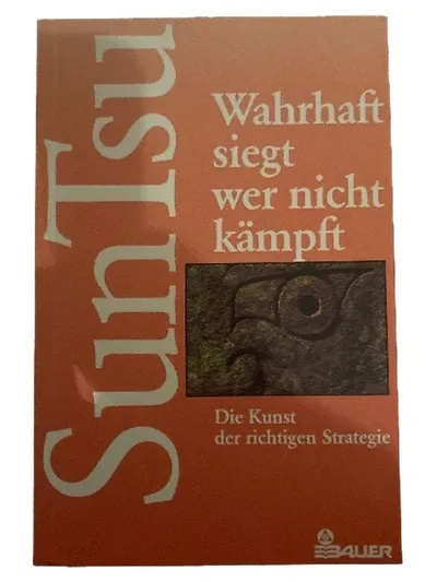 Sun Tzu Wahrhaft siegt wer nicht kämpft Die Kunst der richtigen Strategie