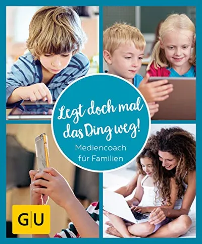Legt doch mal das Ding weg! GU Mediencoach für Familien Ratgeber Buch