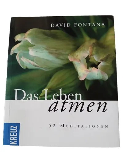 Das Leben atmen - David Fontana - 52 Meditationen - Kreuz Verlag