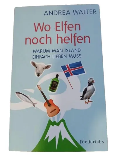 Wo Elfen noch helfen - Andrea Walter - Warum man Island lieben muss Diederichs