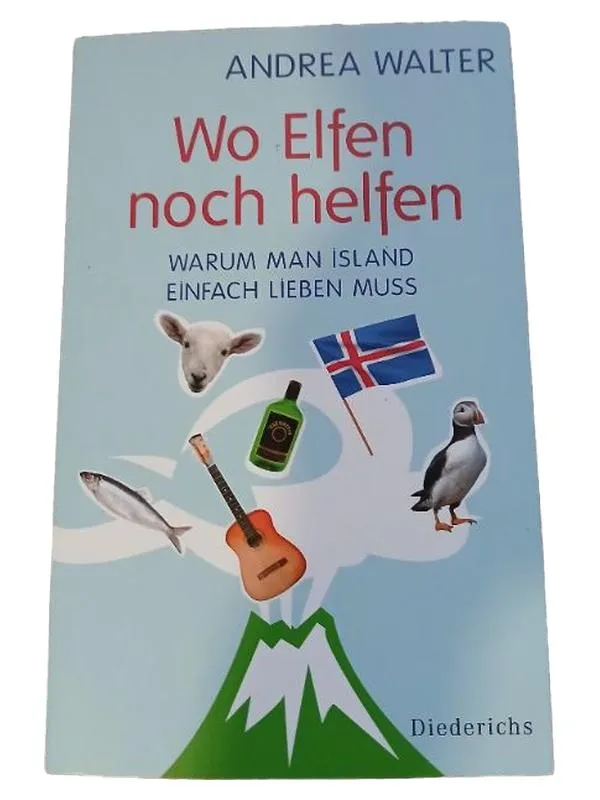 Wo Elfen noch helfen - Andrea Walter - Warum man Island lieben muss Diederichs 1