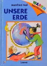 Unsere Erde Manfred Mai Sachbuch Kinder Loewe Warum Geschichten