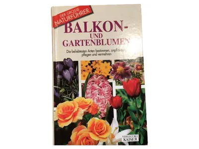 Der grosse Naturführer Balkon- und Gartenblumen Kaiser Hobbybuch Pflanzen