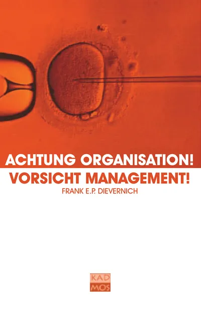 Achtung Organisation! Vorsicht Management! Frank E.P. Dievernich Kadmos