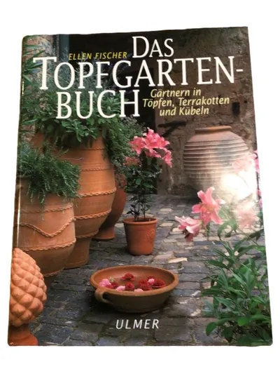 Das Topfgartenbuch Ellen Fischer Gärtnern in Töpfen Terrakotten Kübeln Ulmer