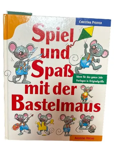 Spiel und Spaß mit der Bastelmaus Christina Pfeiffer Augustus Verlag