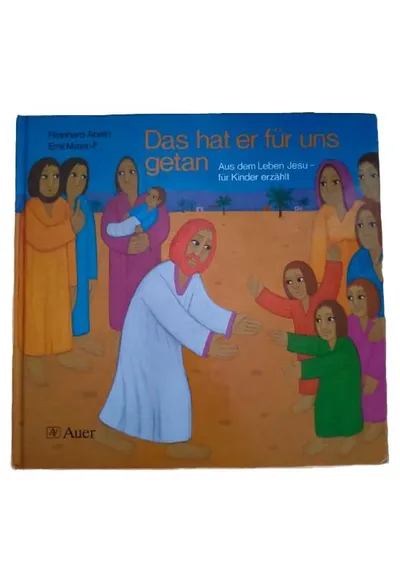 Das hat er für uns getan - Aus dem Leben Jesu für Kinder erzählt Abeln