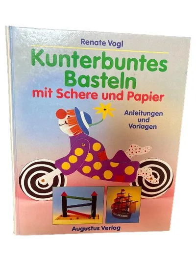 Kunterbuntes Basteln mit Schere und Papier - Renate Vogl | Augustus Verlag