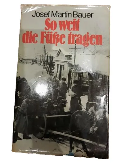 So weit die Füße tragen Josef Martin Bauer Biografischer Roman