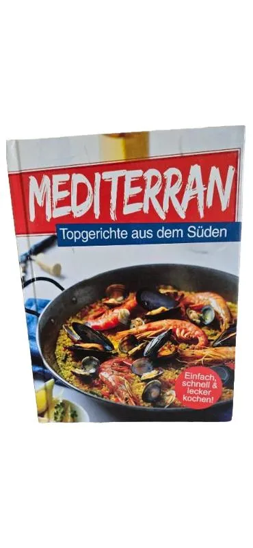 Mediterran Topgerichte aus dem Süden Kochbuch Rezepte
