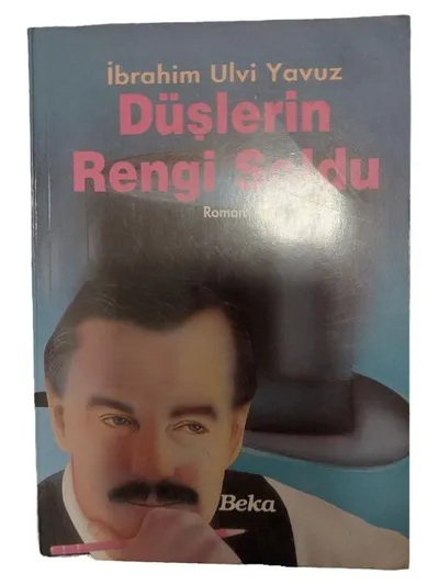 Düşlerin Rengi Soldu - İbrahim Ulvi Yavuz - Türkischer Roman - BEKA Verlag
