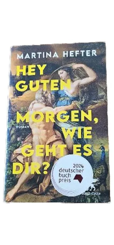 Hey Guten Morgen Wie Geht Es Dir Martina Hefter Roman Deutscher Buchpreis 2024