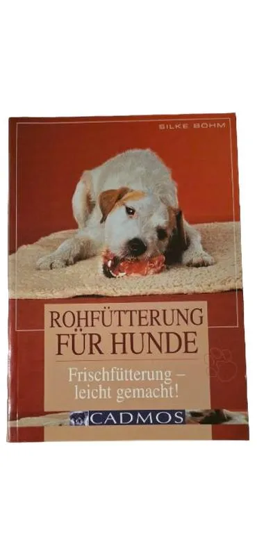 Rohfütterung für Hunde - Silke Bohm - Cadmos Hobbybuch Frischfütterung