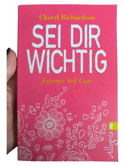 Sei dir wichtig - Extreme Self Care | Cheryl Richardson | Selbsthilfe Buch