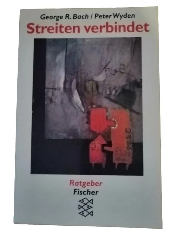 Streiten verbindet - George R. Bach & Peter Wyden - Ratgeber Fischer 1
