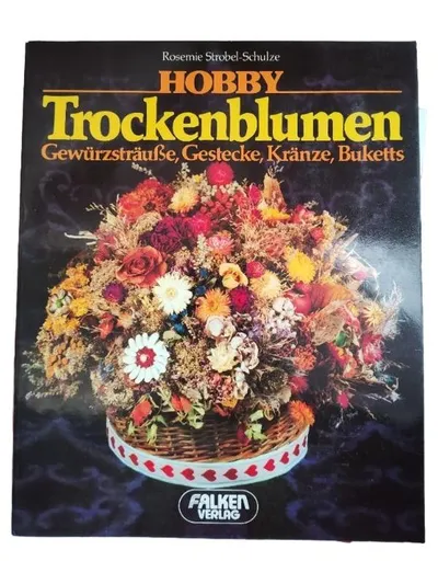 Trockenblumen Hobbybuch Falken Verlag Gewürzsträuße Gestecke Kränze Buketts