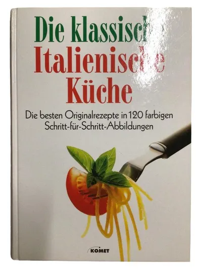 Die klassische Italienische Küche Kochbuch 120 Originalrezepte KOMET