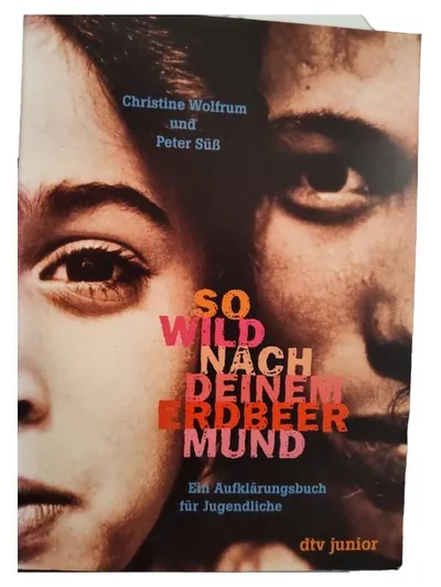 So wild nach deinem Erdbeermund - Wolfrum & Süß - Aufklärungsbuch Jugendliche