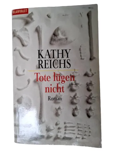 Tote lügen nicht Kathy Reichs Kriminalroman Forensik Polizei Roman Blanvalet