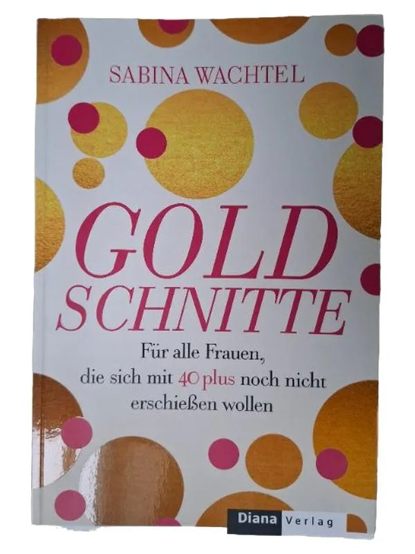 Goldschnitte Sabina Wachtel Selbsthilfebuch Frauen 40 plus Diana Verlag 1